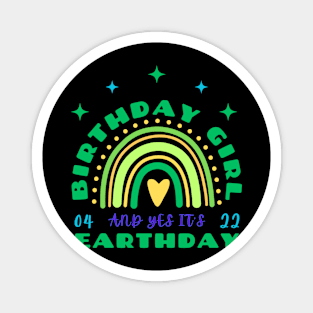 BIRTHDAY GIRL AND YES IT'S EARTHDAY Magnet